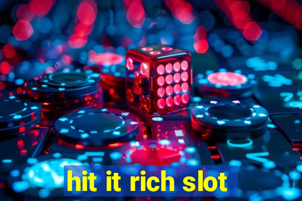 hit it rich slot
